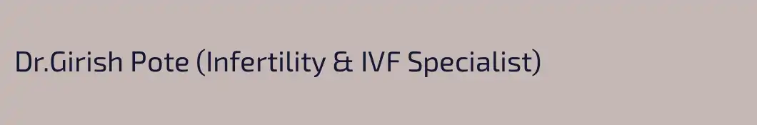 Dr.Girish Pote (Infertility & IVF Specialist)